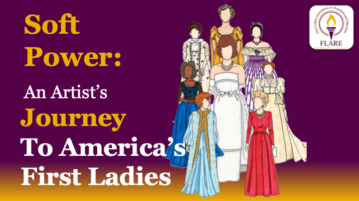 FLARE Virtual Program: Soft Power: An Artist's Journey to America's First Ladies" with artist Jake Gariepy